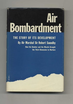 Air Bombardment: The Story Of Its Development -1st Edition/1st Printing. Air Marshal Sir Saundby.