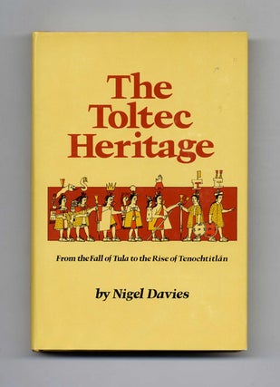 The Toltec Heritage -1st Edition/1st Printing. Niget Davies.