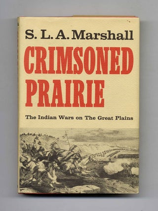 Crimsoned Prairie: the Wars between the United States and the Plains Indians During the Winning. S. D. A. Marshall.