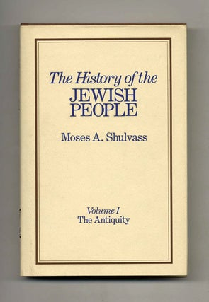 The History of the Jewish People: the Antiquity. Moses A. Shulvass.