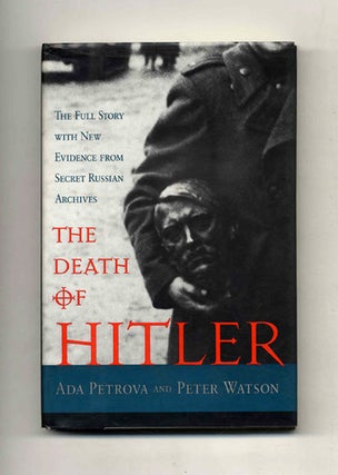 The Death of Hitler: the Full Story with New Evidence from Secret Russian Archives -1st US. Ada and Peter Petrova.