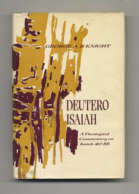 Book #70293 Deutero-Isaiah: a Theological Commentary on Isaiah 40-55 -1st Edition/1st Printing. George A. F. Knight.