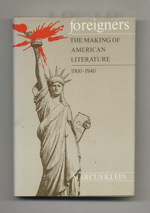 Foreigners: the Making of American Literature, 1900-1940 -1st Edition/1st Printing. Marcus Klein.
