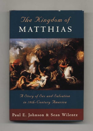 Book #70300 The Kingdom Of Matthias -1st Edition/1st Printing. Paul E. Johnson, Sean Wilentz