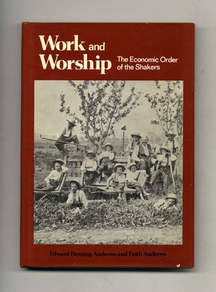 Work and Worship: the Economic Order of Thr Shakers -1st Edition/1st Printing. Edward Deming and Andrews.