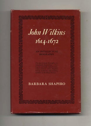 Book #70344 John Wilkins, 1614-1672: An Intellectual Biography. Barbara J. Shapiro