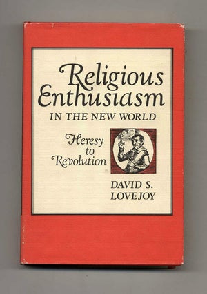 Religious Enthusiasm in the New World: Heresy to Revolutions -1st Edition/1st Printing. David S. Lovejoy.