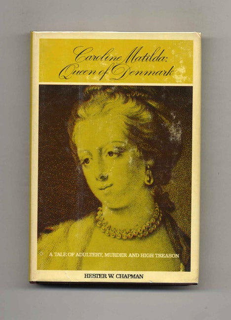 Book #70386 Caroline Matilda, Queen of Denmark -1st US Edition/1st Printing. Hester W. Chapman.