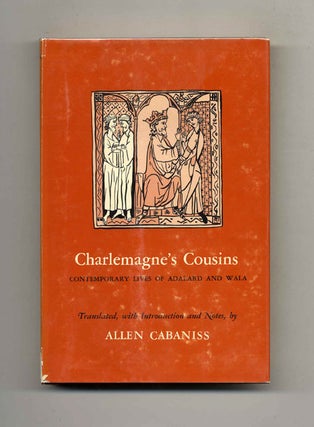 Charlemagne's Cousins: Contemporary Lives of Adalard and Wala -1st Edition/1st Printing. Allen Cabaniss.