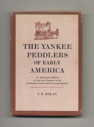 Book #70448 The Yankee Peddlers of Early America. J. R. Dolan