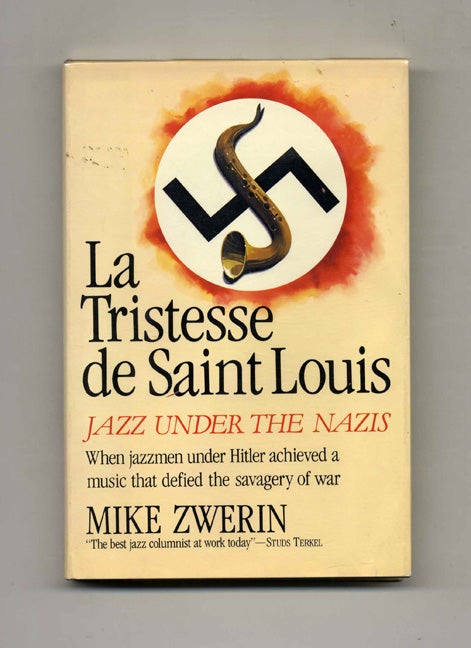 Book #70454 La Tristesse De Saint Louis: Jazz under the Nazis -1st US Edition/1st Printing. Mike Zwerin.