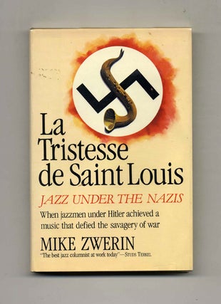La Tristesse De Saint Louis: Jazz under the Nazis -1st US Edition/1st Printing. Mike Zwerin.