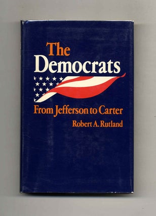 Book #70462 The Democrats: From Jefferson to Carter. Robert A. Rutland