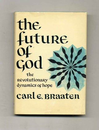 The Future of GOD -1st Edition/ 1st Printing. Carl E. Braaten.