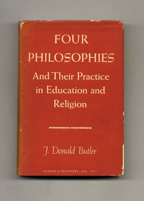 Book #70512 Four Philosophies: and Their Practice in Education and Religion. J. Donald Butler.