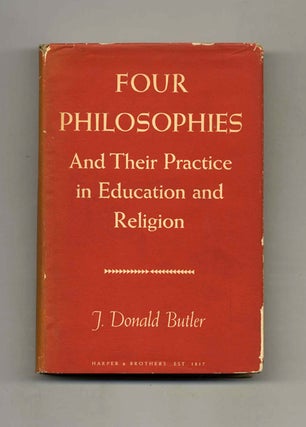 Book #70512 Four Philosophies: and Their Practice in Education and Religion. J. Donald Butler
