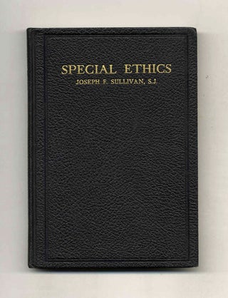 Special Ethics, Embracing Individual Ethics, Industrial Ethics, Ethics of the Family, Ethics of. Joseph F. Sullivan.