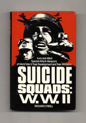 Suicide Squads: W. W. II, Axis and Allied Special Attack Weapons of World War II: Their. Richard O'Neill.