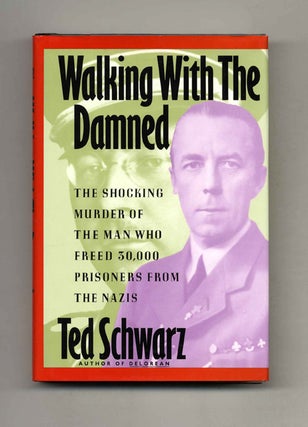 Walking with the Damned: The Shocking Murder of the Man Who Freed 30,000 Prisoners from the Nazis. Ted Schwarz.
