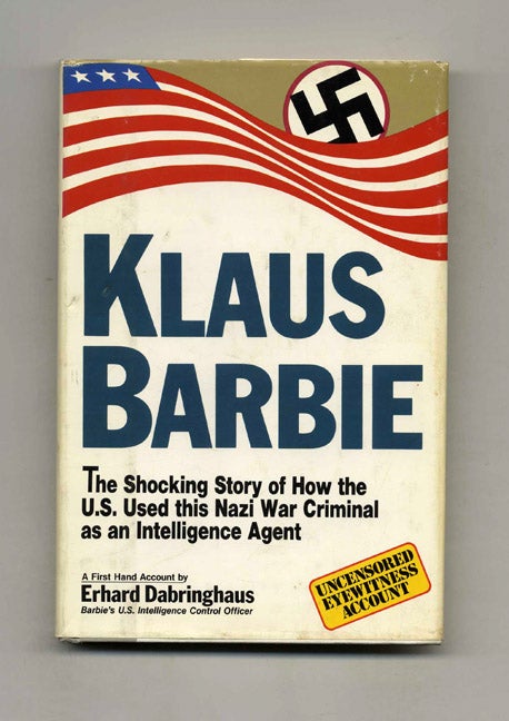 Book #70554 Klaus Barbie: the Shocking Story of How the U. S. Used This Nazi War Criminal As an Intelligence Agent. Erhard Dabringhaus.