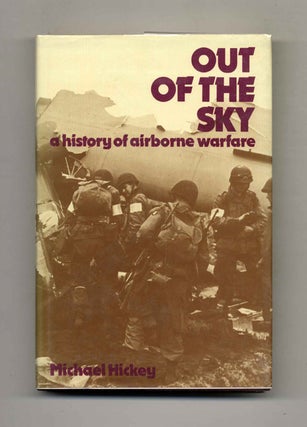 Book #70570 Out of the Sky: A History of Airborne Warfare -1st Edition/1st Printing. Michael Hickey