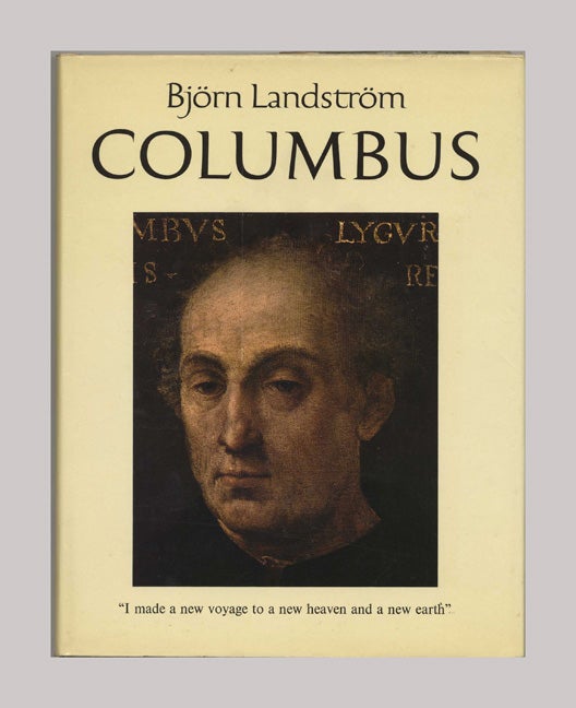 Book #70575 Columbus: The Story of Don Cristobal Colon, Admiral of the Ocean and His Four Voyages Westward To The Indies According to the Contemporary Sources -1st Edition/1st Printing. Bjorn Landstrom.