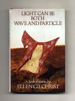 Book #70617 Light Can be Both Wave and Particle - 1st Edition/1st Printing. Ellen Gilchrist