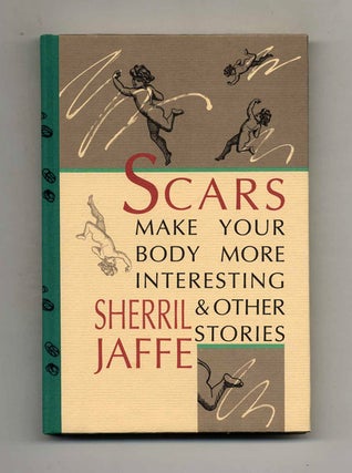 Scars Make Your Body More Interesting & Other Stories - 1st Edition/1st Printing. Sherril Jaffe.