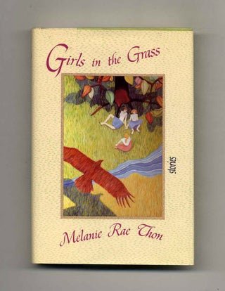 Book #70683 Girls in the Grass - 1st US Edition/1st Printing. Melanie Rae Thon