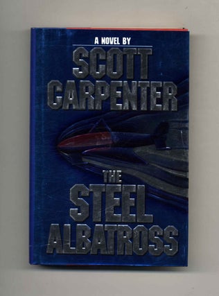 The Steel Albatross - 1st Edition/1st Printing. Scott Carpenter.