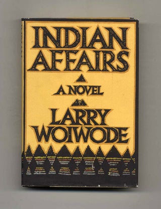 Book #70693 Indian Affairs: A Novel - 1st Edition/1st Printing. Larry Woiwode