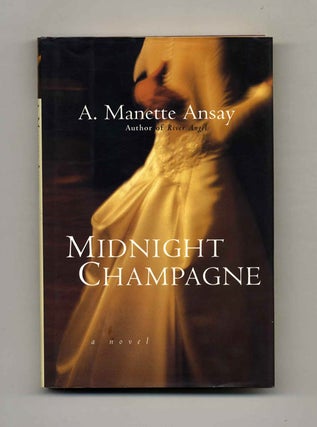 Midnight Champagne - 1st Edition/1st Printing. A. Manette Ansay.