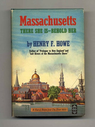 Massachusetts: There She Is--Behold Her - 1st Edition/1st Printing. Henry F. Howe.