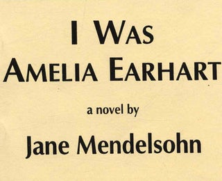 I Was Amelia Earhart -1st Edition/1st Printing. Jane Mendelsohn.
